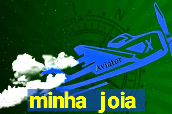 minha joia significado minha joia giria